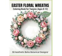 Easter Floral Wreaths Coloring Book: 50 Aesthetic and Bold Botanical Designs for Tweens (TinyJoy Advanced Easter Artists)