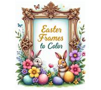 Easter Frames to Color (Moments of Mindful Coloring)