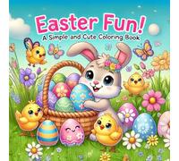 Easter Fun! A Simple and Cute Coloring Book: Celebrate Spring with Playful Patterns and Relaxing Coloring Pages (Happy Easter Coloring Collection)