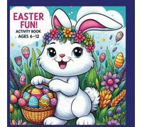 EASTER FUN ACTIVITY BOOK AGES 6-12: EASTER COLORING BOOK, MAZES, AND EASTER WORD SEARCH AGES 6-12 ACTIVITY BOOK | GLOSSY COVER, 8.5X8.5 INCHES, 162 PAGES