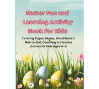 Easter Fun and Learning Activity Book for Kids: Coloring Pages, Mazes, Word Search, Dot-to-Dot, Counting & Creative Games for Kids Ages 4-8 (The Easter Fun & Kindness Collection for Kids)