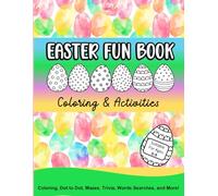 Easter Fun Book: Coloring and Activities: Suitable For Kids Ages 6-9: Over 40 Fun Easter Activities Including Mazes, Word Searches, Coloring, Connect The Dots, Puzzles and Lots More!