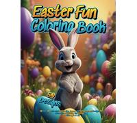 Easter Fun Coloring Book: 50 Cute and Whimsical Easter Egg, Bunny, and Spring-Themed Designs for Relaxation, Creativity, and Holiday Joy for Kids Ages 4-12