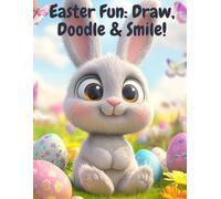 Easter Fun: Draw, Doodle and Smile: A Blank Drawing and Doodling Book for Kids | Perfect for Easter Creativity
