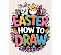 Easter Gifts for Kids: How to Draw: A Fun Drawing Book with 50 Adorable Projects for Boys and Girls