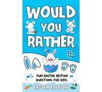 Easter Gifts For Kids: Would You Rather Easter Edition for Kids: Ridiculously Funny Bunny Questions, Egg Hunt Dilemmas & Hilarious Holiday Fun