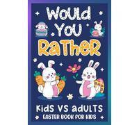 Easter Gifts For Kids: Would You Rather? Easter Edition: Over 200 Egg-cellent Questions For Kids Boy, Girl 6-8, 8-12 For Quality Time (Easter Gifts Children)