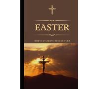 EASTER: GODS ULTIMATE RESCUE PLAN (GODS PLAN A FOR THE WORLD)