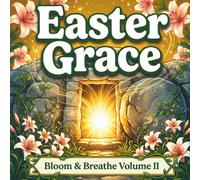 Easter Grace: An Inspirational Christian Quote Coloring Book for Adults & Teens | 40 Gentle & Joyful Designs