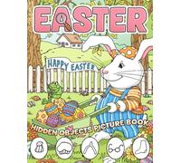Easter Hidden Objects Picture Book: Hide And Seek Missing Objects Fun Activity Game And Coloring Pages For All Ages To Have Fun & Relax