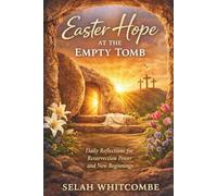 Easter Hope At The Empty Tomb: Daily Reflections For Resurrection Power And New Beginnings