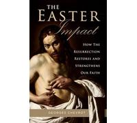 Easter Impact: How the Resurrection Restores and Strengthens Our Faith