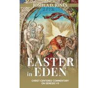 Easter in Eden: Christ-Centered Commentary on Genesis 1-11: Verse-by-Verse, Theological Commentary on Creation, Flood & Babel with Patristic Church Fathers