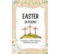 Easter in Poems: A Collection of 30 Faith-Filled Easter Poems for Kids (Praise Him in Poems)