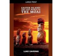 Easter Island: Lost World of the Moai: 1 (Megalithic Mysteries Trilogy)