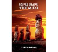 Easter Island: Lost World of the Moai: 1 (Megalithic Mysteries Trilogy)