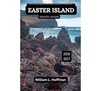 Easter Island Travel Guide 2026-2027: A Deep Journey into Rapa Nui Culture, Sacred Landscapes, and Living Traditions (Journey to Hidden Gems in Comfort)