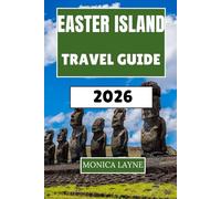 Easter Island Travel Guide 2026: Ancient Moai, Volcanic Landscapes, and Polynesian Culture at the World's Most Remote Inhabited Island