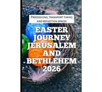 Easter Journey Jerusalem and Bethlehem 2026: Processions, transport timing and reflection spaces: 61 (2026 Travel, Tour and Vacation Guide Books)