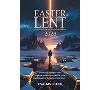 Easter Lent Devotional For Adults (Men And Women) 2026: A 40 Day Journey To Melt Spiritual Numbness, Quiet The Noise, And Rediscover The Presence Of God