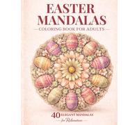 Easter Mandalas Coloring Book for Adults: 40 Elegant Spring Mandalas for Relaxation & Stress Relief - A Perfect Easter Basket Stuffer for Adults (Elegant Relaxation Coloring Books)