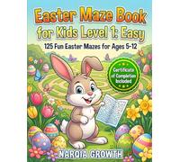 Easter Maze Book for Kids Level 1: Easy: 125 Fun Easter Mazes for Ages 5-12 with Certificate of Completion - Perfect Easter Basket Stuffer and Spring Activity Book for Beginners (NARQIA GROWTH)