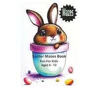 Easter Mazes Book Fun For Ages 6-12: Easter Maze Activity Book for Kids Ages 6-12 | Hop Through Easter Mazes with Bunnies, Eggs & Spring Fun! | Easter Activity Book with Mazes for Kids, Boys & Girls