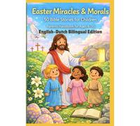 Easter Miracles & Morals: 50 Bible Stories for Children | Parents Handbook for Ages 4-10 | English-Dutch Bilingual Edition