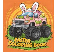 Easter Monster Truck Coloring Book: Big Wheels & Bunny Trails, Crushing Eggs & Catching Cheer, 40 Pages Easter Adventures on Monster Wheels.