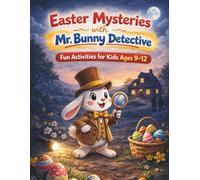 Easter Mysteries with Mr. Bunny Detective: Fun Activities for Kids Ages 9-12