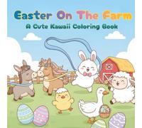 Easter on the Farm: A Cute Kawaii Easter Coloring Book: 40 Cute Farm Animals with Easter Eggs and Spring Fun | An Easy and Relaxing Easter Coloring Book for all ages