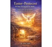 Easter-Pentecost 40 days Devotional for Adults: Living the Risen Life and Preparing for the Power of the Holy Spirit