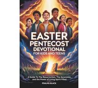 Easter Pentecost Devotional For Kids And Teens: A Guide To The Resurrection, The Ascension And The Power Of Living Spirit Filled