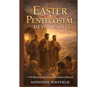 Easter Pentecostal Devotional: A 50-Day Journey from Resurrection to Revival
