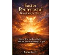 Easter Pentecostal Devotional for Teens(Ages 13 -18): Discover Who You Are in Christ and What You Can Do Through His Spirit.