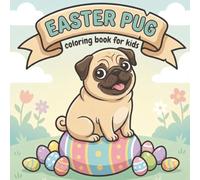 Easter Pug Coloring Book: Egg-citing Pug Adventures: A Giant Candy World Coloring Journey for Kids & Dog Lovers (The Chubby Pug Adventures Coloring Series)