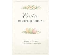 Easter Recipe Journal Write & Collect Your Favorite Recipes: A Personal Holiday Cookbook with Kitchen Conversion Charts and Measurement Tables for Traditional Easter Baking and Cooking