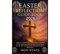 Easter Reflection Guide Book 2026: Biblical Insights to Understand the Power of the Cross, Mystery of Christ’s Suffering, Death, and Resurrection for Deep Spiritual Renewal