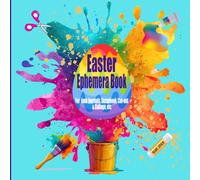 Easter Scrap & Ephemera Book: Colorful Spirits for Junk Journals, Scrapbooking, Collage art and DYI art project: 8.5" x 8.5" book features over 200 ... plus 8 background on single-sided pages
