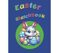Easter Sketchbook: Hop, Skip, and Draw: Sketch Easter Fun with Bunnies and Eggs!