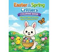 Easter & Spring Critters Coloring Book: Bunnies, Baby Animals, Eggs, and Springtime Fun
