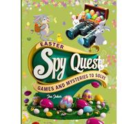 Easter Spy Quest Games and Mysteries to Solve: Easter Educational Activity Book for Kids - Letters, Numbers, Coloring, and Fun Games!