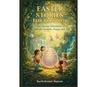 Easter Stories for Kids 2026: Tender Spring Adventures That Celebrate Growth, Grace, and Joy