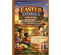 Easter Stories for Kids: A Christian Bible Collection About Jesus’ Death, Resurrection, and the Meaning of Hope
