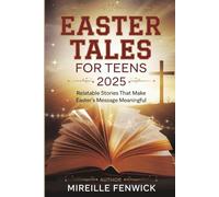 EASTER TALES FOR TEENS 2025: Relatable Stories That Make Easter's message Meaningful.