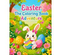 Easter The Coloring Book Adventure: 50 Unique Easter Designs for Kids and Toddlers: Fun Bunny, Chick, and Egg Illustrations for Spring