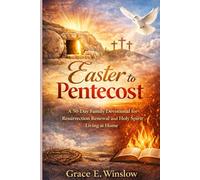 EASTER TO PENTECOST: A 50-Day Family Devotional for Resurrection Renewal and Holy Spirit Living at Home