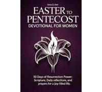 Easter to Pentecost Devotional for Women: 50 Days of Resurrection Power: Scripture, Daily Reflections, and Prayers for a Joy-Filled Life