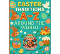 Easter Traditions A - Z Around the World: Kids Explore Culture and Holiday Customs for 26 Countries with Coloring Pages (Festive ABC for Young Learners)