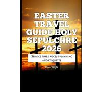 Easter Travel Guide Holy Sepulchre 2026: Service times, access planning and etiquette (2026 Travel, Tour and Vacation Guide Books)